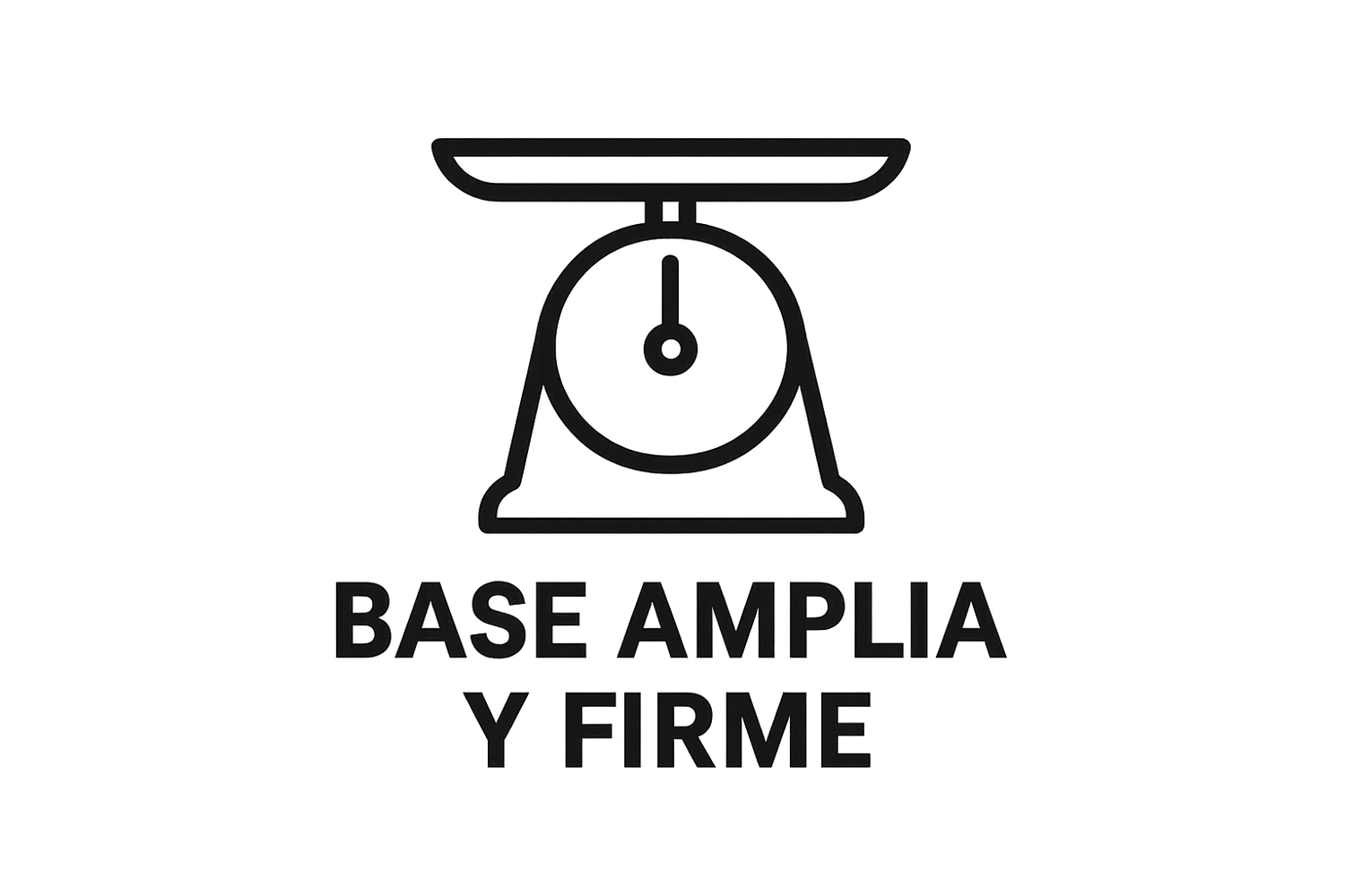 UNA BASCULA EN ICONO Y ABAJO QUE PONGA "BASE AMPLIA Y FIRME"